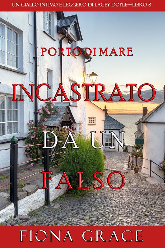 Incastrato da un falso (Un giallo intimo e leggero di Lacey DoyleLibro 8) - Fiona Grace - ebook