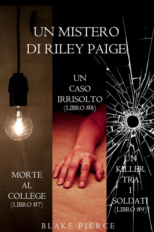 Bundle dei Misteri di Riley Paige: Morte al college (#7), Un caso irrisolto (#8) e Un killer tra i soldati (#9) - Blake Pierce - ebook