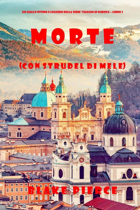 Morte (con strudel di mele) (Un giallo intimo e leggero della serie Viaggio in Europa—Libro 2) - Blake Pierce - ebook