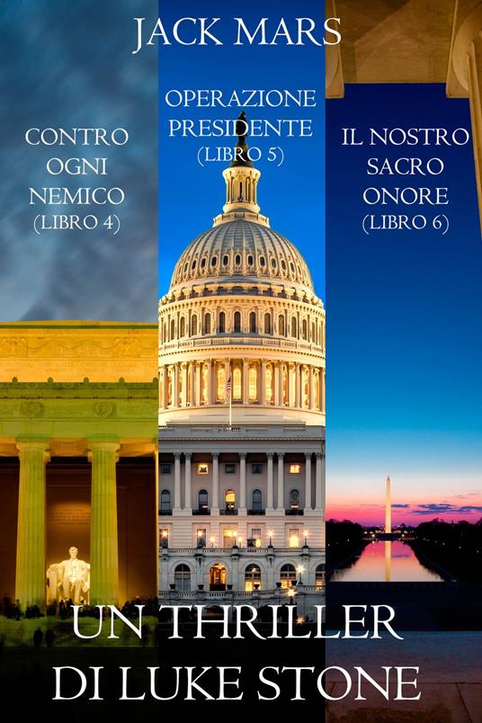 Bundle dei Thriller di Luke Stone: Contro Ogni Nemico (Libro #4), Operazione Presidente (Libro #5) e Il Nostro Sacro Onore (Libro #6) - Jack Mars - ebook