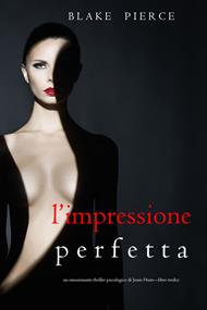 L’Impressione Perfetta (Un emozionante thriller psicologico di Jessie Hunt—Libro Tredici)