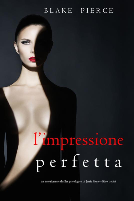 L’Impressione Perfetta (Un emozionante thriller psicologico di Jessie Hunt—Libro Tredici) - Blake Pierce - ebook
