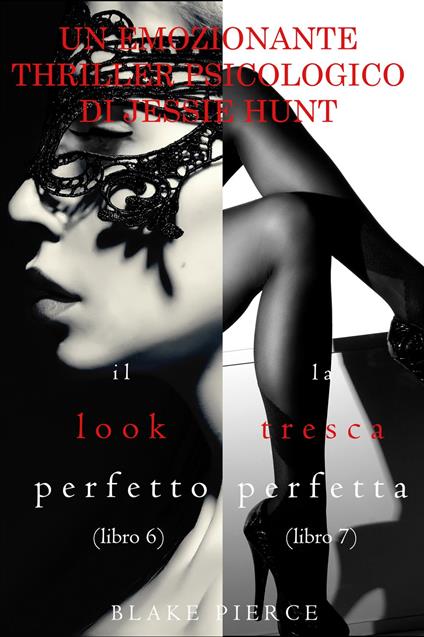 Pacco Thriller psicologici di Jessie Hunt: Il Look Perfetto (#6) e La Tresca Perfetta (#7) - Blake Pierce - ebook