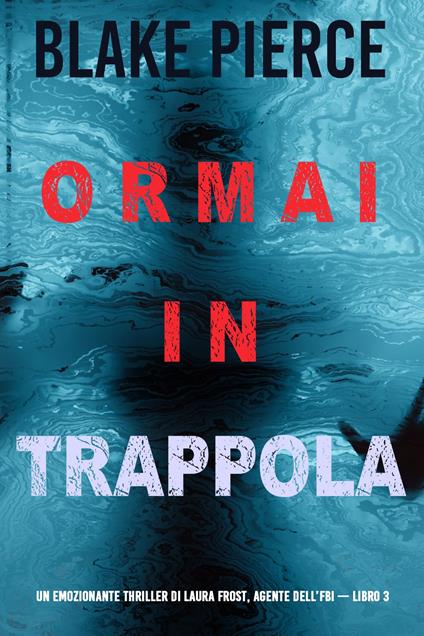 Ormai in trappola (Un Thriller di Laura Frost — Libro 3) - Blake Pierce - ebook