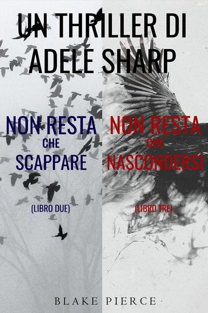 Bundle dei Thriller di Adele Sharp: Non resta che scappare (#2) e Non resta che nascondersi (#3) - Blake Pierce - ebook