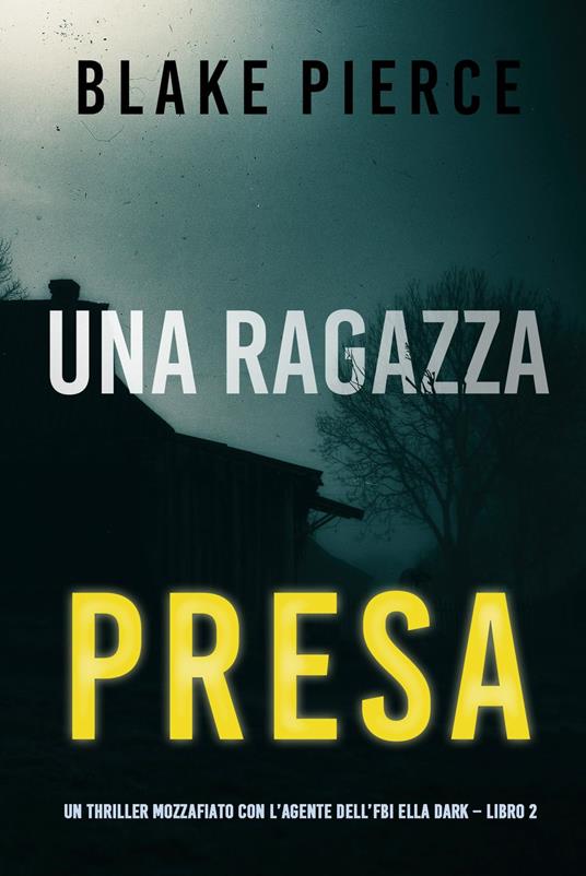Una ragazza presa (Un thriller mozzafiato con l’agente dell’FBI Ella Dark Libro 2) - Blake Pierce - ebook