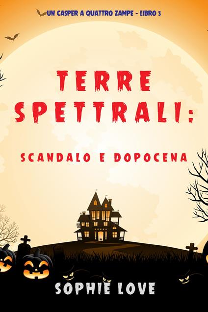 Terre spettrali: Scandalo e dopocena (Un Casper a quattro zampe — Libro 5) - Sophie Love - ebook