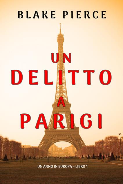 Un delitto a Parigi (Un anno in Europa Libro 1) - Blake Pierce - ebook