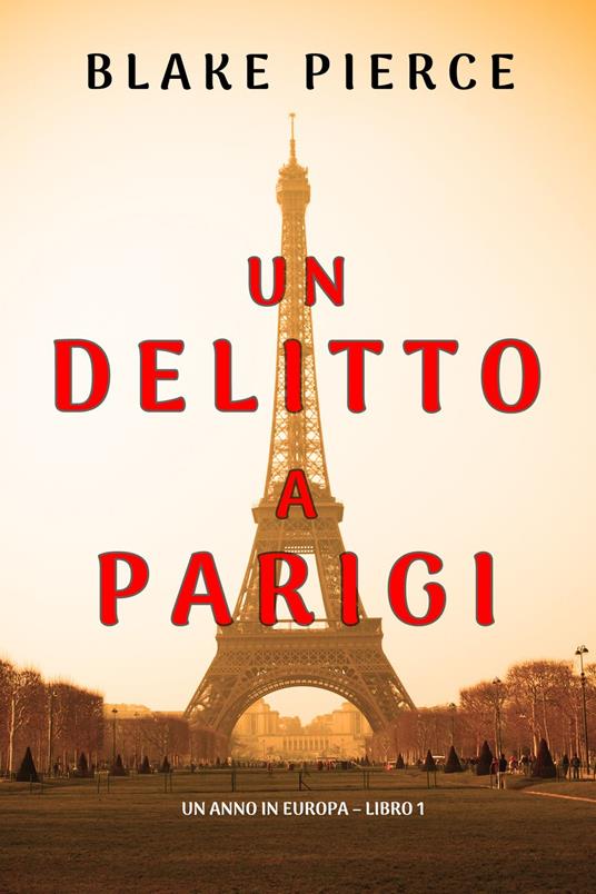 Un delitto a Parigi (Un anno in Europa Libro 1) - Blake Pierce - ebook