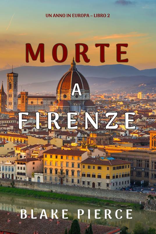 Morte a Firenze (Un anno in Europa Libro 2) - Blake Pierce - ebook
