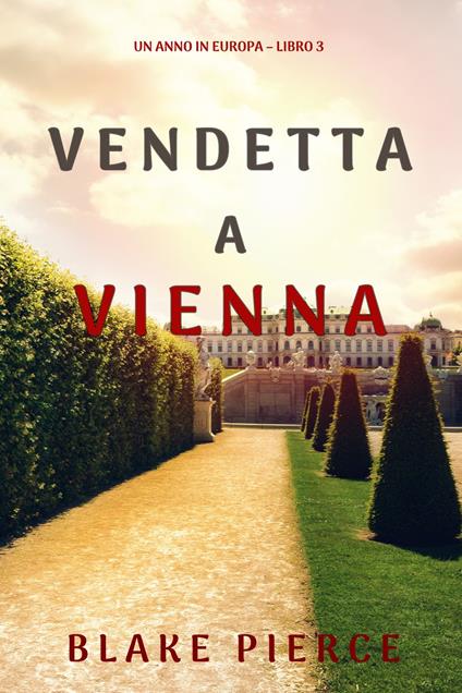 Vendetta a Vienna (Un anno in Europa Libro 3) - Blake Pierce - ebook
