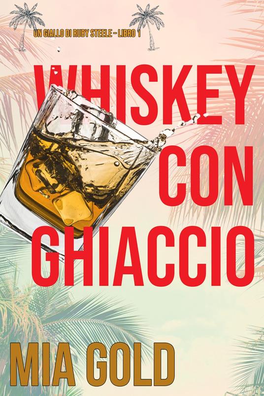 Whiskey con ghiaccio (Un giallo di Ruby Steele Libro 1) - Mia Gold - ebook