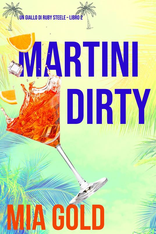 Martini Dirty (Un giallo di Ruby Steele Libro 2) - Mia Gold - ebook