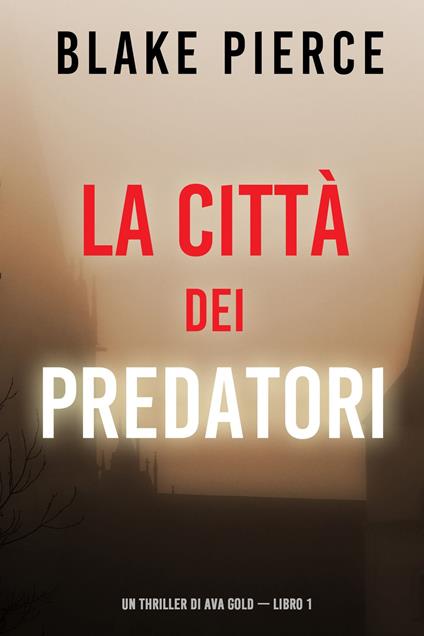 La città dei predatori: Un thriller di Ava Gold (Libro 1) - Blake Pierce - ebook