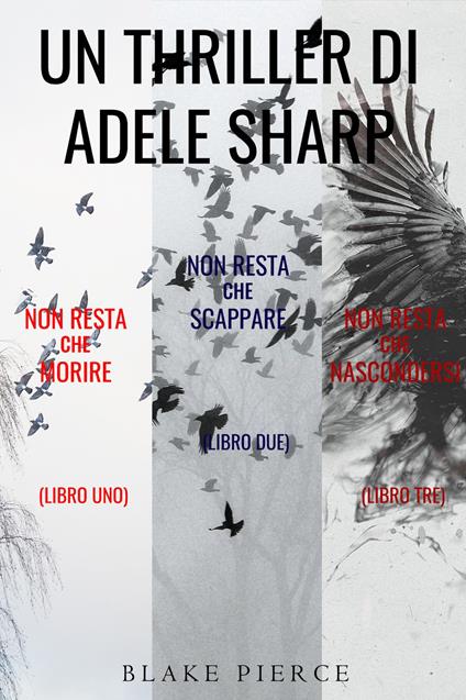Bundle dei Thriller di Adele Sharp: Non resta che morire (#1), Non resta che scappare (#2) e Non resta che nascondersi (#3) - Blake Pierce - ebook