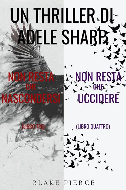 Bundle dei Thriller di Adele Sharp: Non resta che nascondersi (#3) e Non resta che uccidere (#4) - Blake Pierce - ebook