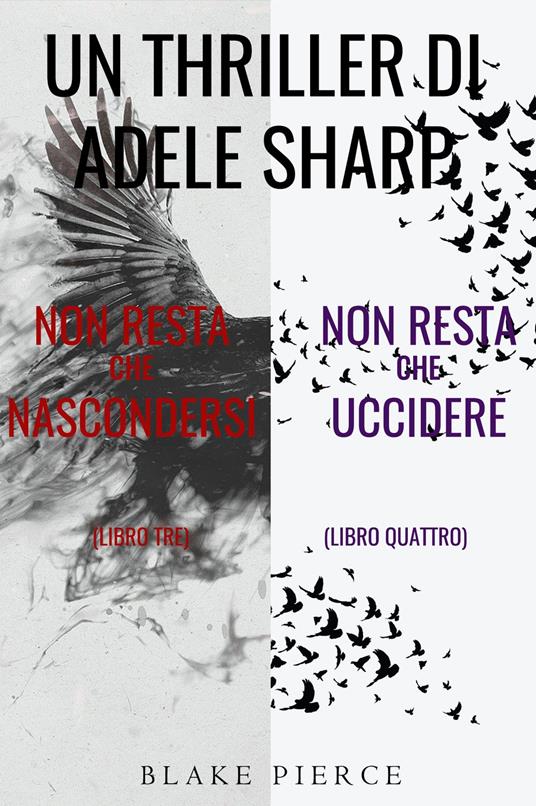 Bundle dei Thriller di Adele Sharp: Non resta che nascondersi (#3) e Non resta che uccidere (#4) - Blake Pierce - ebook