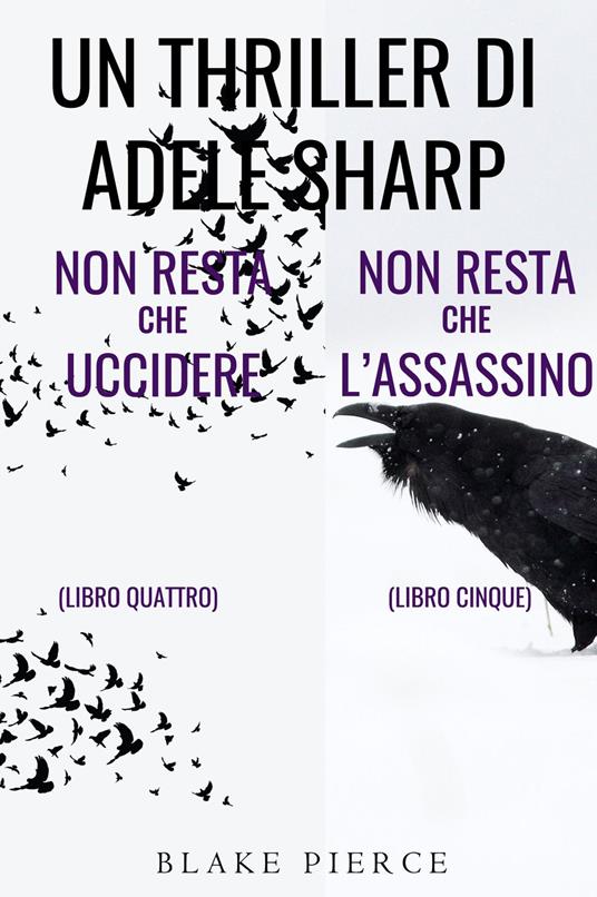 Bundle dei Thriller di Adele Sharp: Non resta che uccidere (#4) e Non resta che l’assassino (#5) - Blake Pierce - ebook
