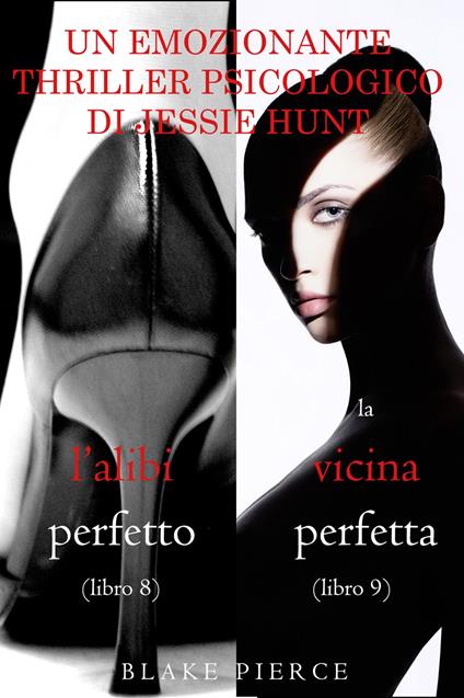 Pacco Thriller psicologici di Jessie Hunt: L’alibi Perfetto (#8) e La Vicina Perfetta (#9) - Blake Pierce - ebook