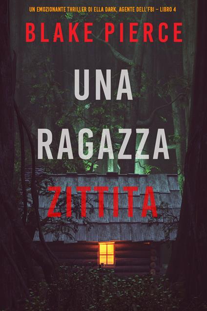 Una ragazza zittita (Un thriller mozzafiato con l’agente dell’FBI Ella Dark Libro 4) - Blake Pierce - ebook