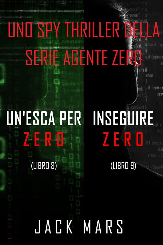 Bundle dei spy thriller della serie Agente Zero: Un’esca per Zero (#8) e Inseguire Zero (#9) - Jack Mars - ebook