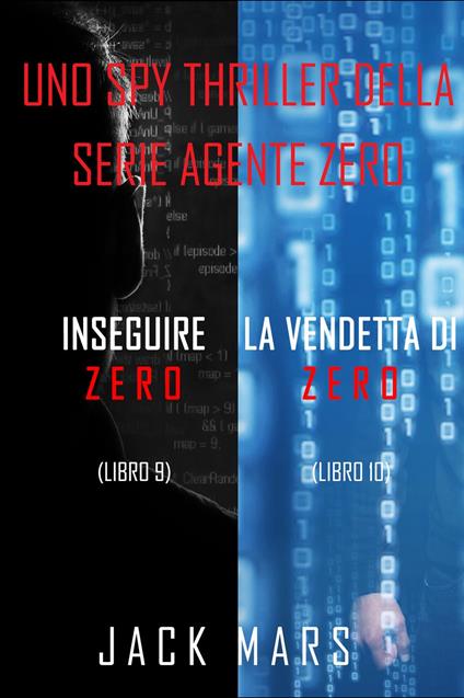 Bundle dei spy thriller della serie Agente Zero: Inseguire Zero (#9) e La Vendetta di Zero (#10) - Jack Mars - ebook