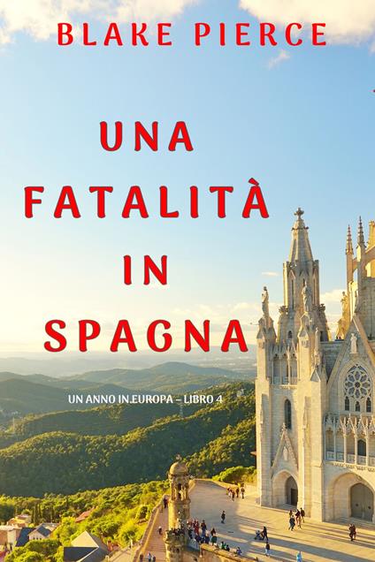 Una fatalità in Spagna (Un anno in Europa Libro 4) - Blake Pierce - ebook