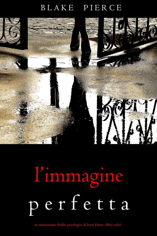 L’Immagine Perfetta (Un emozionante thriller psicologico di Jessie Hunt—Libro Sedici) - Blake Pierce - ebook