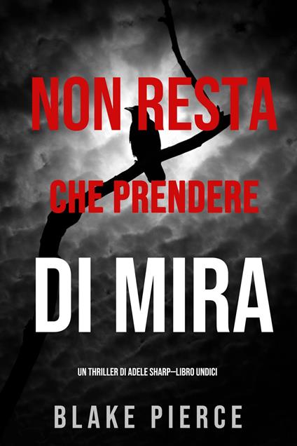 Non resta che prendere di mira (Un thriller di Adele Sharp—Libro Undici) - Blake Pierce - ebook