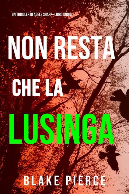 Non resta che la lusinga (Un thriller di Adele Sharp—Libro Dodici) - Blake Pierce - ebook