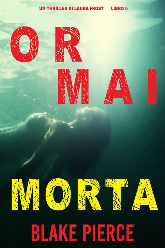 Ormai morta (Un Thriller di Laura Frost — Libro 5) - Blake Pierce - ebook