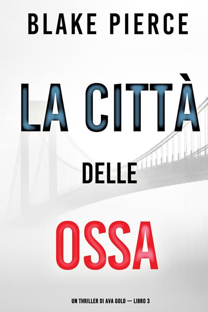 La città delle ossa: Un thriller di Ava Gold (Libro 3) - Blake Pierce - ebook