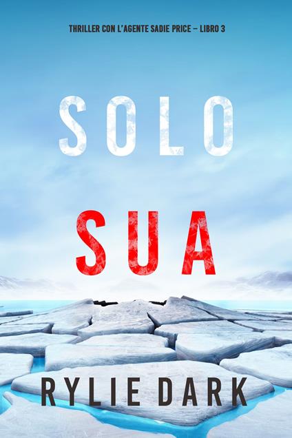 Solo sua (Thriller con l’agente Sadie Price Libro 3) - Rylie Dark - ebook