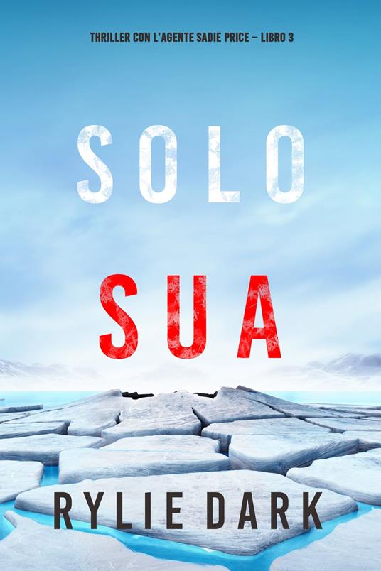 Solo sua (Thriller con l’agente Sadie Price Libro 3) - Rylie Dark - ebook