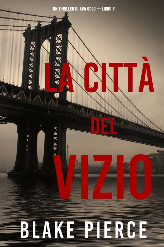La città del vizio: Un thriller di Ava Gold (Libro 6) - Blake Pierce - ebook