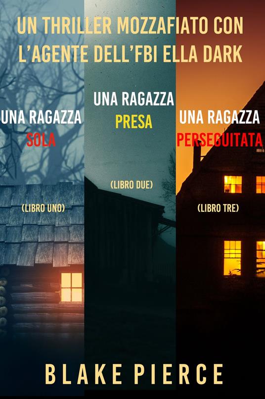 Bundle dei Thriller di Ella Dark: Una ragazza sola (#1), Una ragazza presa (#2), e Una ragazza perseguitata (#3) - Blake Pierce - ebook