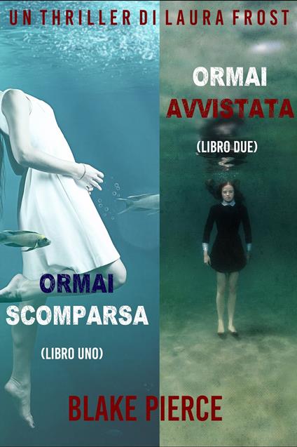 Bundle dei Thriller di Laura Frost: Ormai scomparsa (#1) e Ormai avvistata (#2) - Blake Pierce - ebook