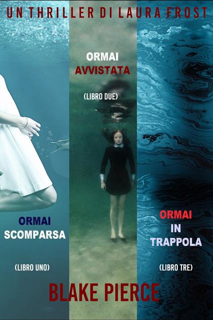 Bundle dei Thriller di Laura Frost: Ormai scomparsa (#1), Ormai avvistata (#2), e Ormai in trappola (#3) - Blake Pierce - ebook