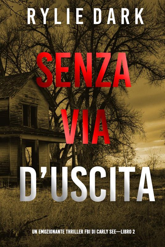 Senza via d’uscita (Un emozionante thriller FBI di Carly See—Libro 2) - Rylie Dark - ebook