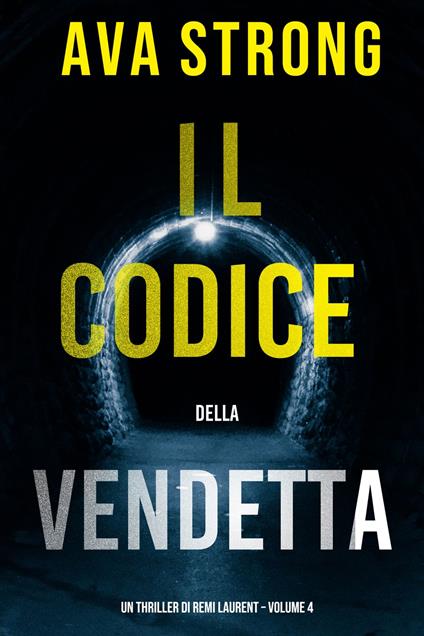 Il Codice della Vendetta (Un Thriller di Remi Laurent Volume 4) - Ava Strong - ebook