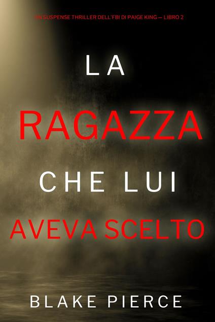La ragazza che lui aveva scelto (Un Suspense Thriller dell'FBI di Paige King — Libro 2) - Blake Pierce - ebook