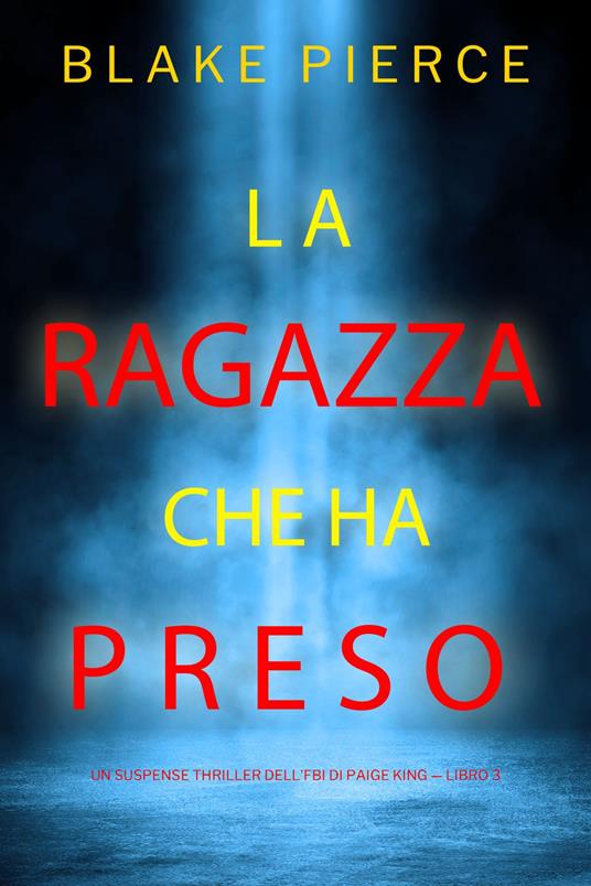 La ragazza che ha preso (Un Suspense Thriller dell'FBI di Paige King — Libro 3) - Blake Pierce - ebook