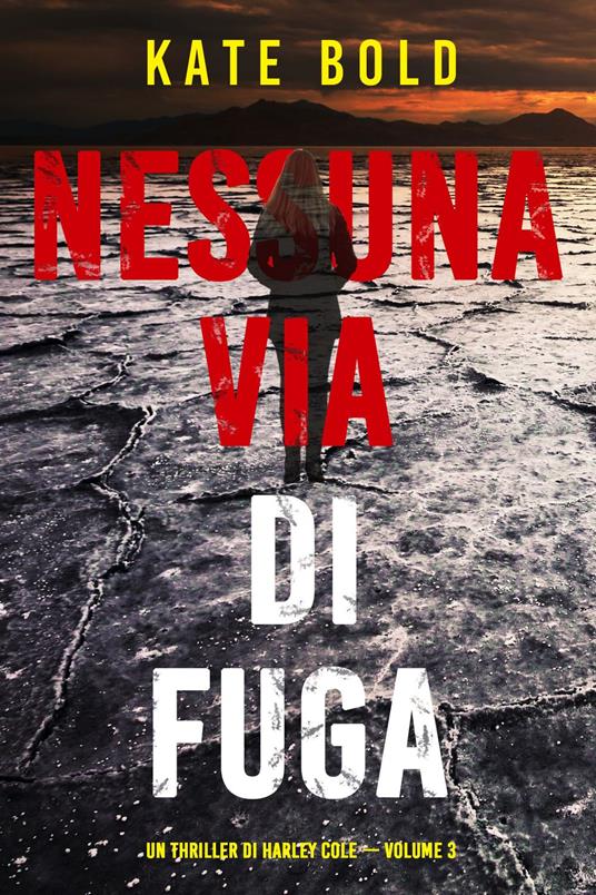 Nessun via di fuga (Un Thriller di Harley Cole — Volume 3) - Kate Bold - ebook