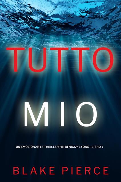Tutto mio (Un emozionante thriller FBI di Nicky Lyons—Libro 1) - Blake Pierce - ebook