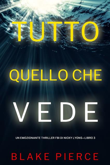 Tutto quello che vede (Un emozionante thriller FBI di Nicky Lyons—Libro 3) - Blake Pierce - ebook