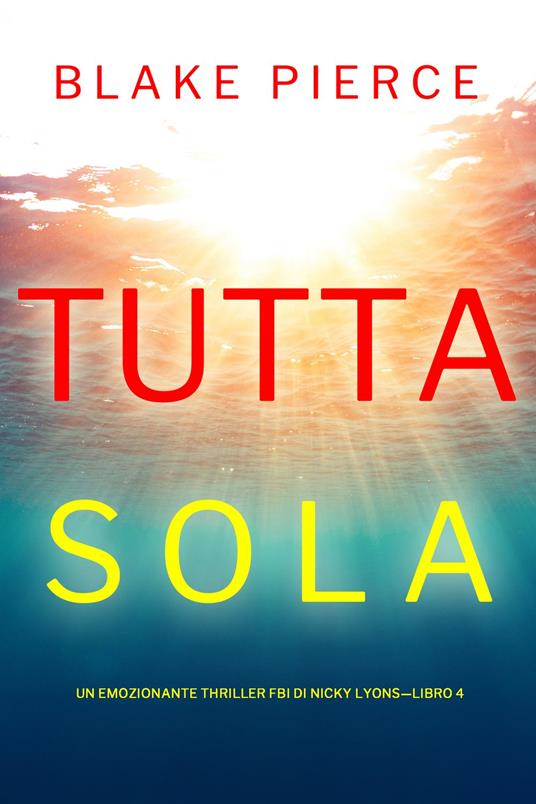 Tutta sola (Un emozionante thriller FBI di Nicky Lyons—Libro 4) - Blake Pierce - ebook