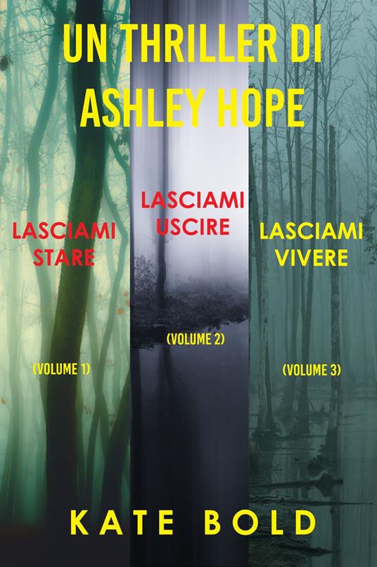 Bundle dei Thriller di Ashley Hope: Lasciami stare (#1), Lasciami uscire (#2), e Lasciami vivere (#3) - Kate Bold - ebook