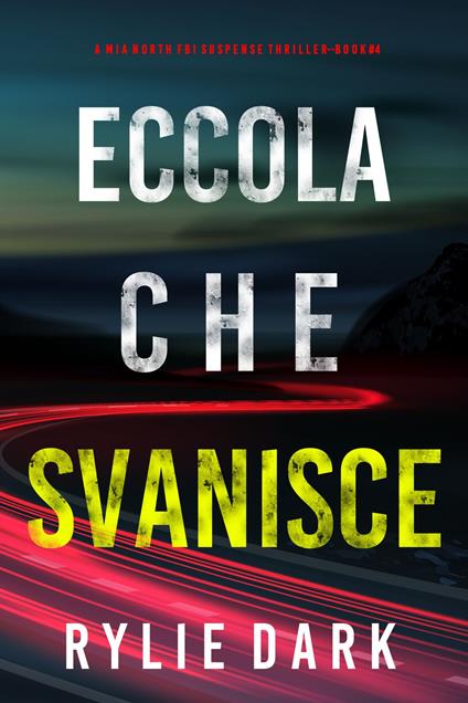 Eccola che svanisce (Un Thriller con l’Agente FBI Mia North—Libro 4) - Rylie Dark - ebook