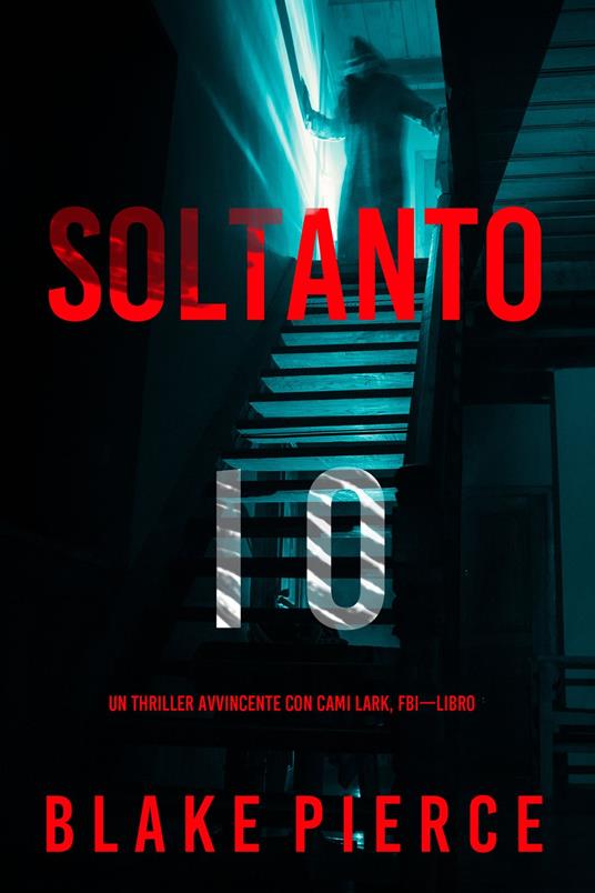Soltanto Io (Un Thriller Avvincente con Cami Lark, FBI—Libro 1) - Blake Pierce - ebook