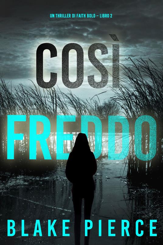 Così Freddo (Un Thriller di Faith Bold Libro 2) - Blake Pierce - ebook